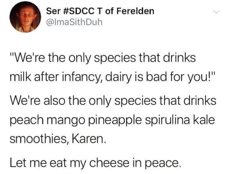 Cheese is just a loaf of milk.